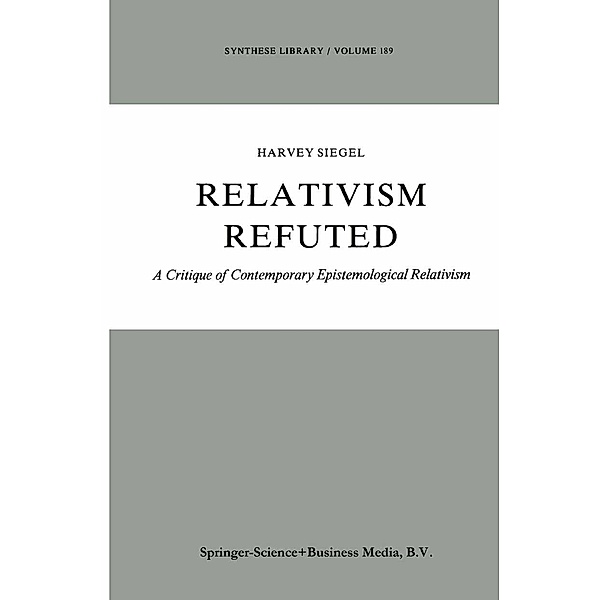 Relativism Refuted / Synthese Library Bd.189, H. Siegel