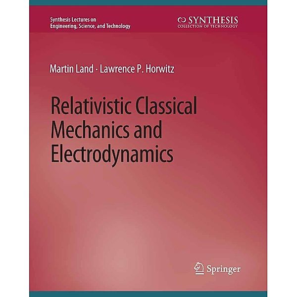 Relativistic Classical Mechanics and Electrodynamics / Synthesis Lectures on Engineering, Science, and Technology, Martin Land, Lawrence P. Horwitz