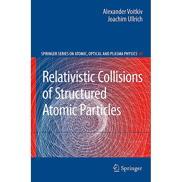 Relativistic Collisions of Structured Atomic Particles, Alexander Voitkiv, Joachim Ullrich