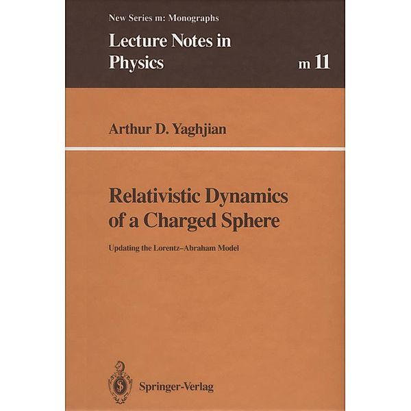 Relativistic Dynamics of a Charged Sphere / Lecture Notes in Physics Monographs Bd.11, Arthur Yaghjian