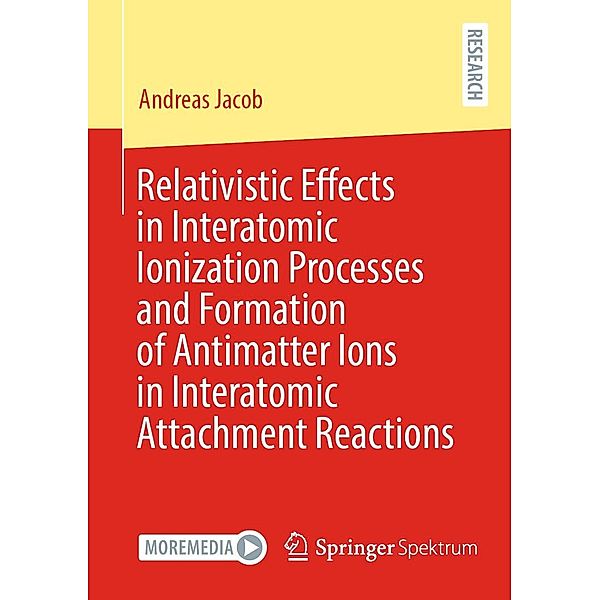 Relativistic Effects in Interatomic Ionization Processes and Formation of Antimatter Ions in Interatomic Attachment Reactions, Andreas Jacob