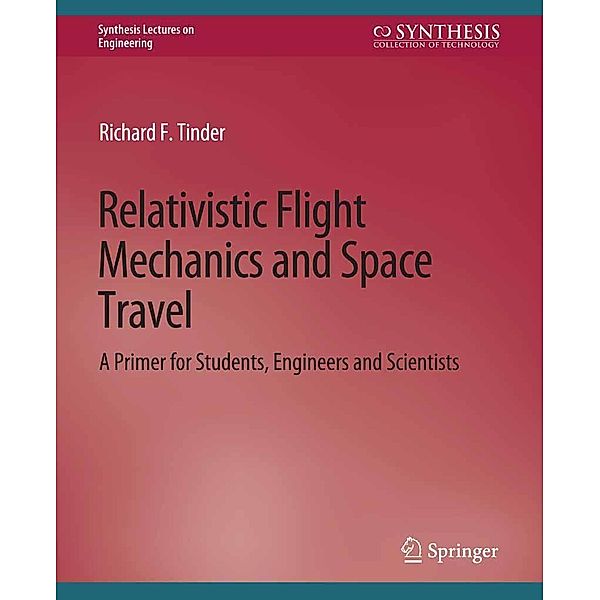 Relativistic Flight Mechanics and Space Travel / Synthesis Lectures on Engineering, Science, and Technology, Richard F. Tinder