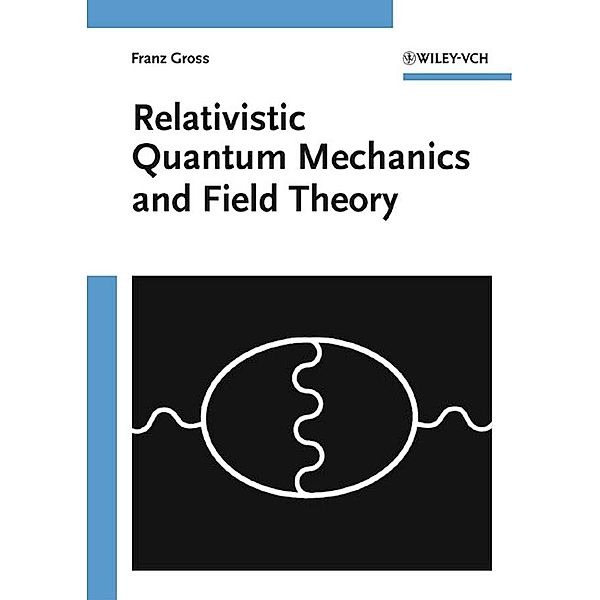 Relativistic Quantum Mechanics and Field Theory, Franz Gross