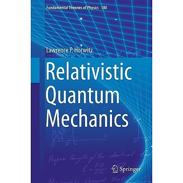 Relativistic Quantum Mechanics / Fundamental Theories of Physics Bd.180, Lawrence P. Horwitz