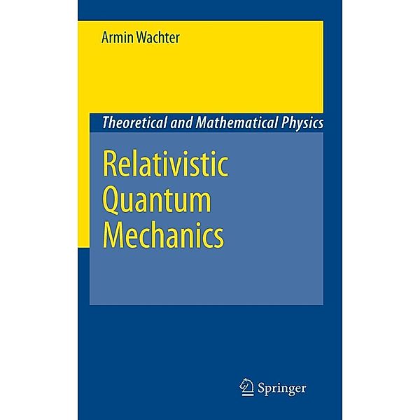 Relativistic Quantum Mechanics / Theoretical and Mathematical Physics, Armin Wachter