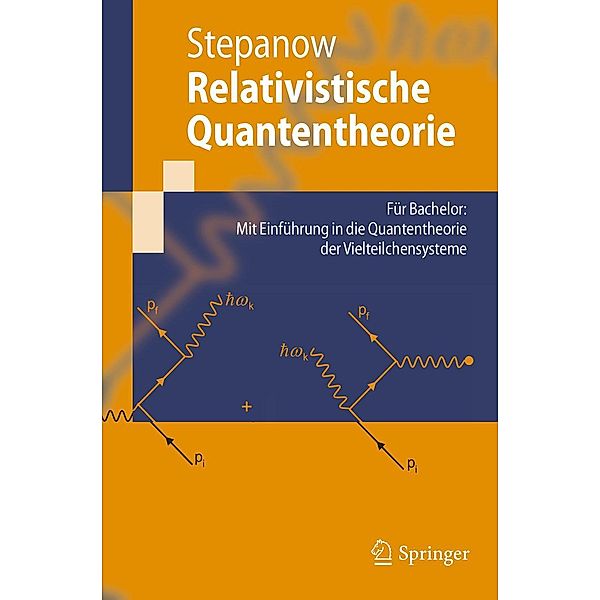 Relativistische Quantentheorie / Springer-Lehrbuch, Semjon Stepanow