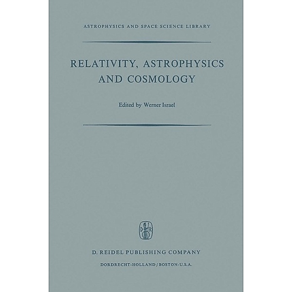Relativity, Astrophysics and Cosmology / Astrophysics and Space Science Library Bd.38