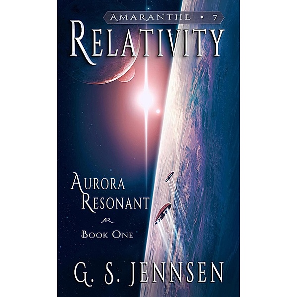Relativity (Aurora Resonant Book One) / Amaranthe, G. S. Jennsen