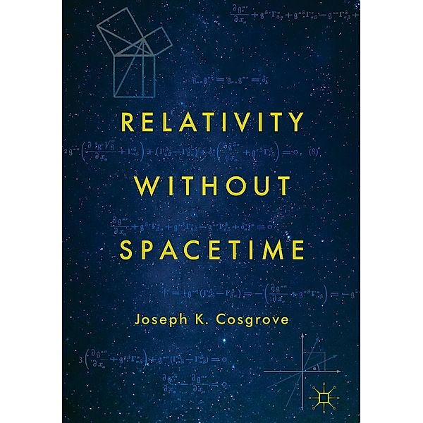 Relativity without Spacetime / Progress in Mathematics, Joseph K. Cosgrove