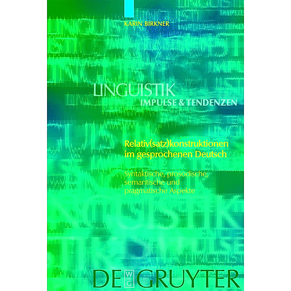 Relativ(satz)konstruktionen im gesprochenen Deutsch / Linguistik - Impulse & Tendenzen Bd.28, Karin Birkner