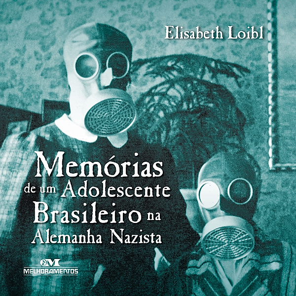 Relatos de guerra - Memórias de um adolescente brasileiro na Alemanha nazista, Elisabeth Loibl