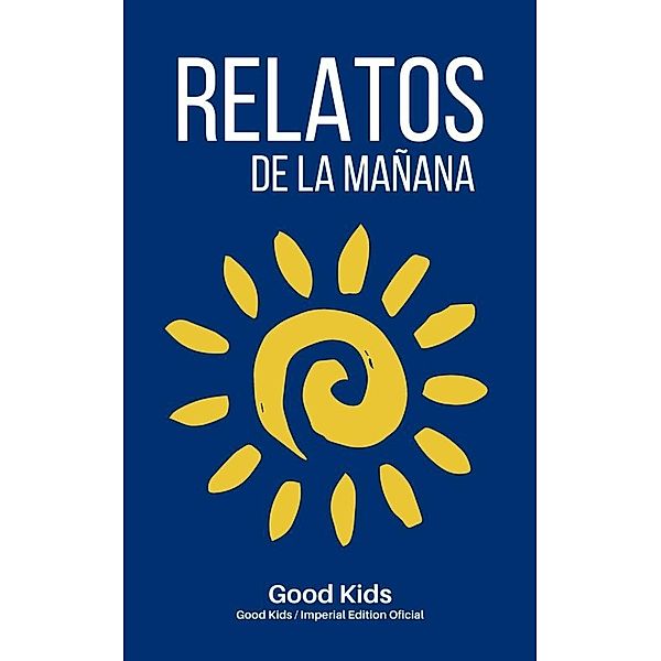 Relatos de la Mañana (Good Kids, #1) / Good Kids, Good Kids