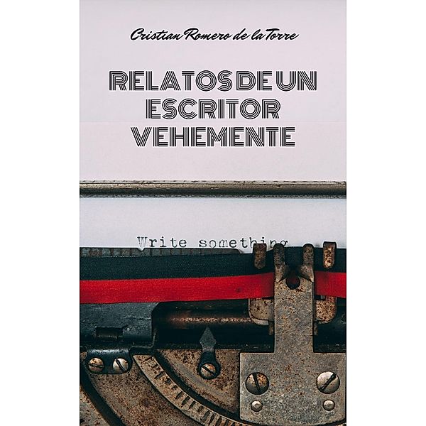 Relatos de un escritor vehemente., Crtwriter, Cristian Romero de la Torre