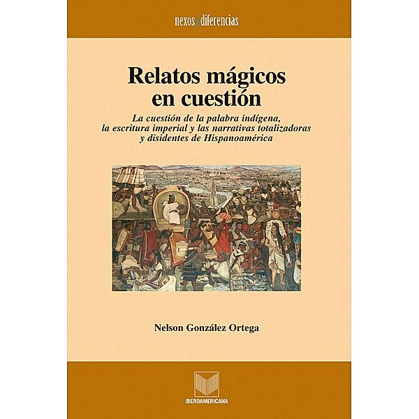Relatos mágicos en cuestión / Nexos y Diferencias. Estudios de la Cultura de América Latina Bd.16, Nelson González-Ortega