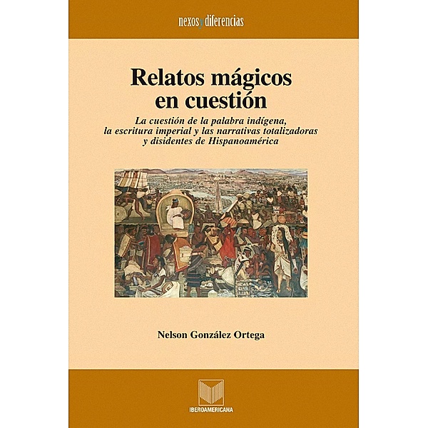 Relatos mágicos en cuestión / Nexos y Diferencias. Estudios de la Cultura de América Latina Bd.16, Nelson González-Ortega