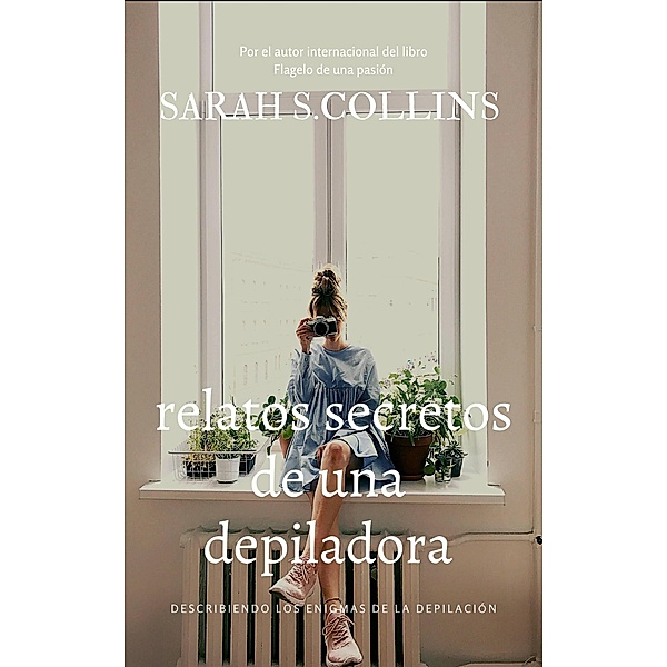 Relatos secretos de una depiladora, Sarah S. Collins