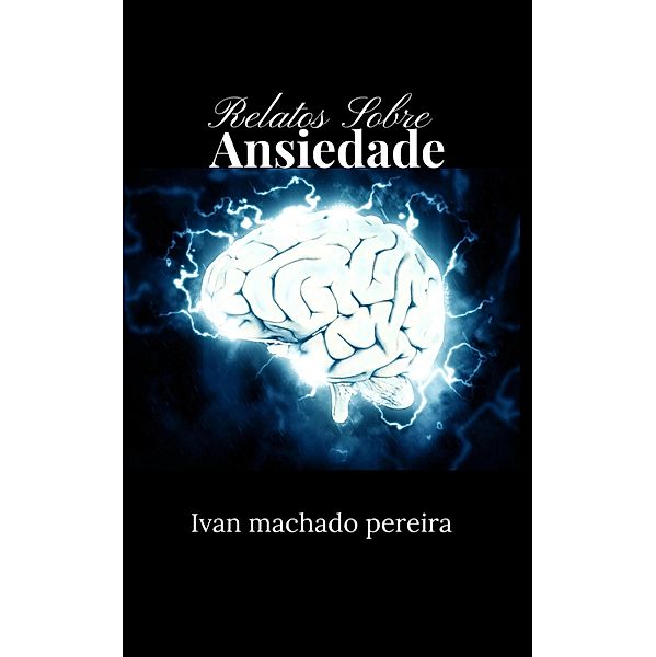 Relatos Sobre Ansiedade, Ivan Machado