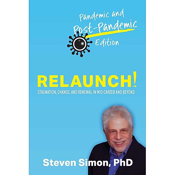 Relaunch! Stagnation, Change, and Renewal in Mid-Career and Beyond - Pandemic and Post-Pandemic Edition, Steven Simon