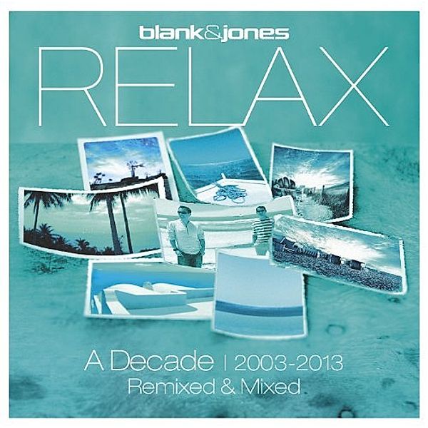 Relax-A Decade 2003-2013//Remixed & Mixed (2, Blank & Jones