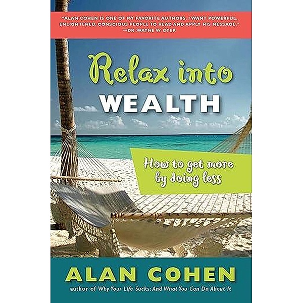 Relax Into Wealth: How to Get More by Doing Less, Alan Cohen