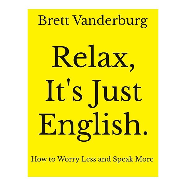 Relax, It's Just English, Brett Vanderburg