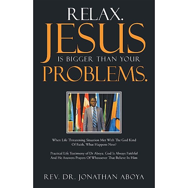 Relax. Jesus Is Bigger Than Your Problems., Rev. Jonathan Aboya