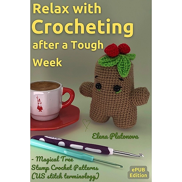 Relax with Crocheting After a Tough Week - Magical Tree Stump Crochet Patterns (US stitch term¿inology), Elena Platonova