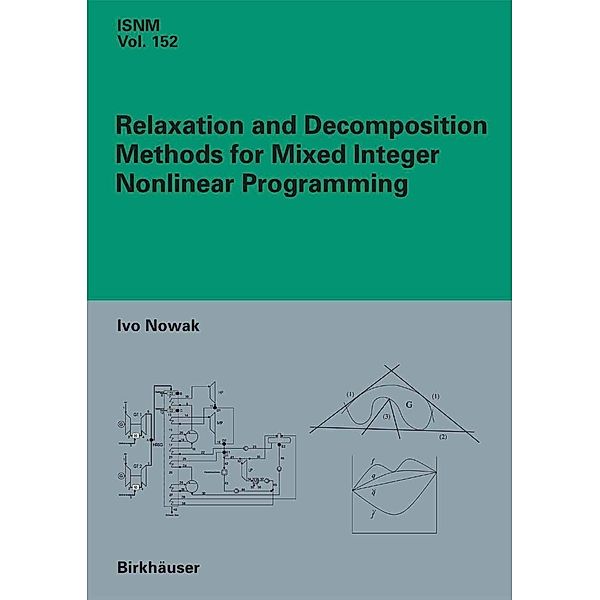 Relaxation and Decomposition Methods for Mixed Integer Nonlinear Programming / International Series of Numerical Mathematics Bd.152, Ivo Nowak