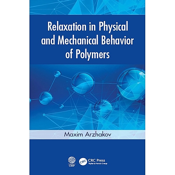 Relaxation in Physical and Mechanical Behavior of Polymers, Maxim Arzhakov