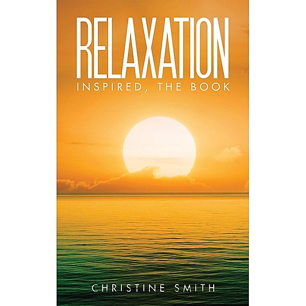 Relaxation Inspired, the Book / Austin Macauley Publishers Ltd, Christine Smith