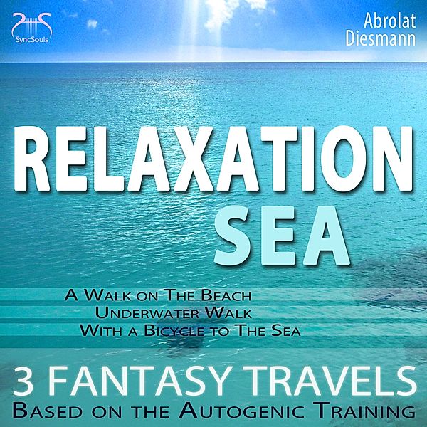 Relaxation Sea - Dreamlike Fantasy Travels and Autogenic Training - walking on the beach, under water, with the bicycle, Franziska Diesmann, Torsten Abrolat