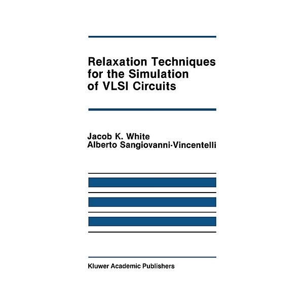 Relaxation Techniques for the Simulation of VLSI Circuits / The Springer International Series in Engineering and Computer Science Bd.20, Jacob K. White, Alberto L. Sangiovanni-Vincentelli