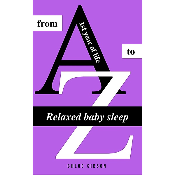 Relaxed baby sleep from A to Z, Chloe Gibson