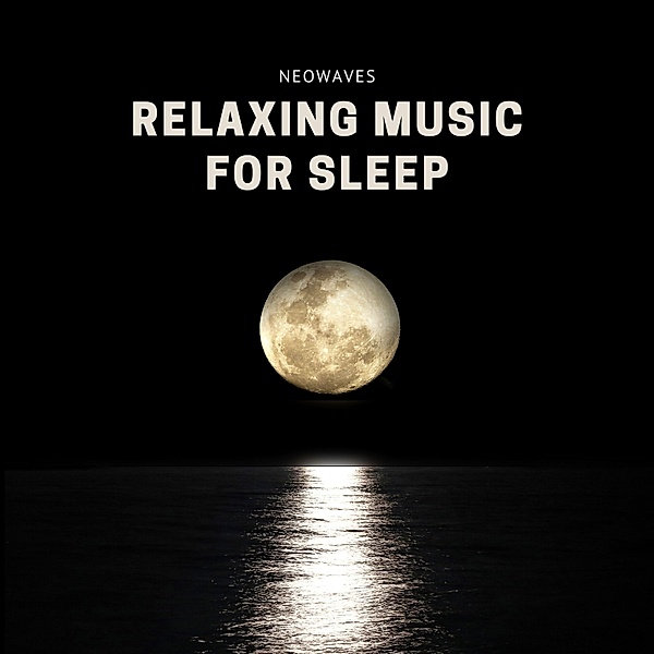 Relaxing Music For Sleep - 1 - Relaxing Music For Sleep, NEOWAVES - Relaxing Music For Sleep