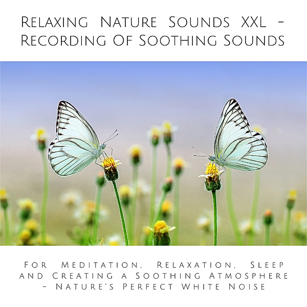 Relaxing Nature Sounds (without music) - Recording Of Soothing Nature Sounds, Yella A. Deeken