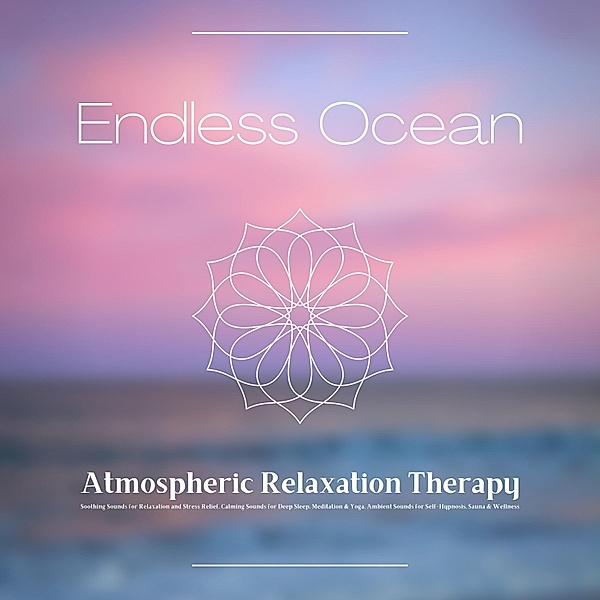 Relaxing Sounds Therapy - 1 - Endless Ocean - Atmospheric Relaxation Therapy, Calming Sounds Therapy