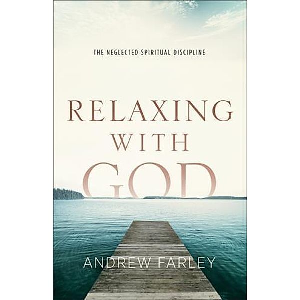 Relaxing with God, Andrew Farley