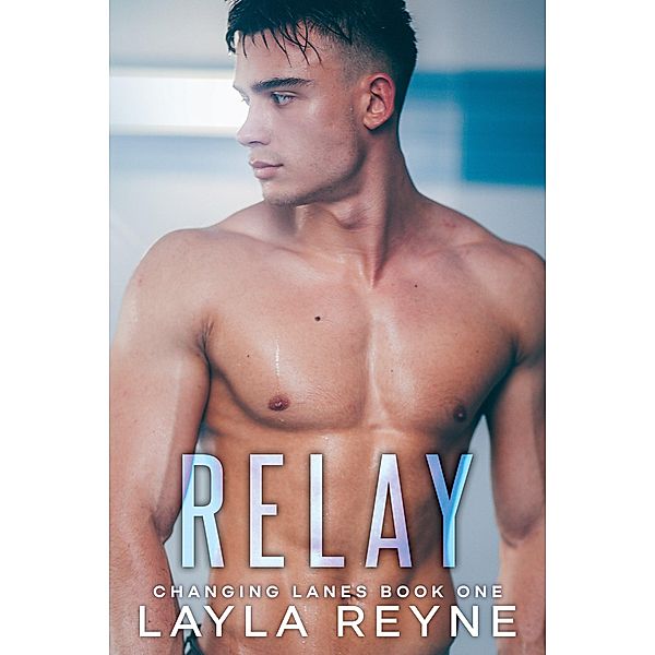 Relay: An Enemies-to-Lovers MM Sports Romance (Changing Lanes, #1) / Changing Lanes, Layla Reyne