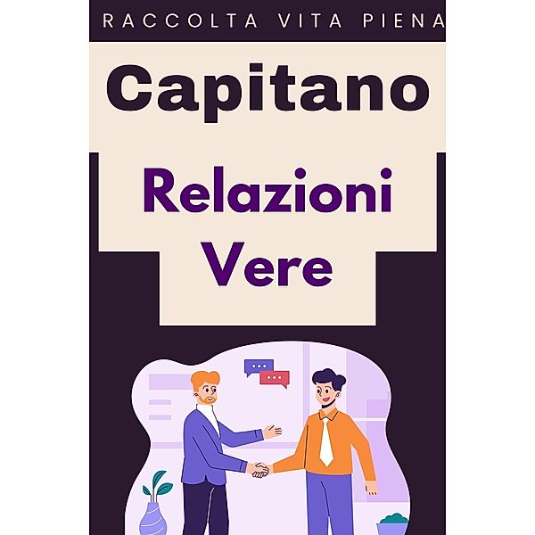 Relazioni Vere (Raccolta Vita Piena, #5) / Raccolta Vita Piena, Capitano Edizioni