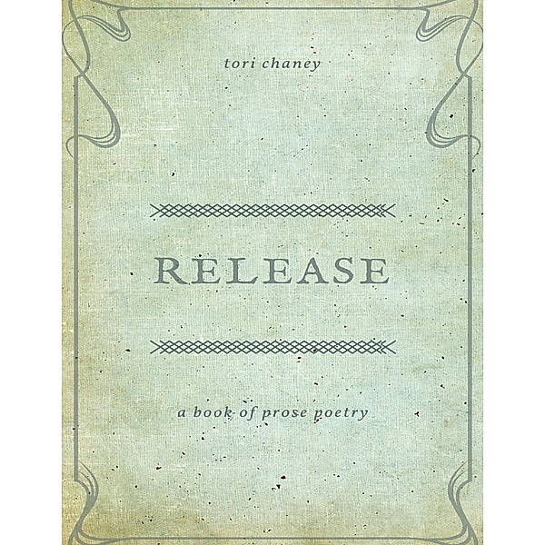 Release: A Book of Prose Poetry, Tori Chaney