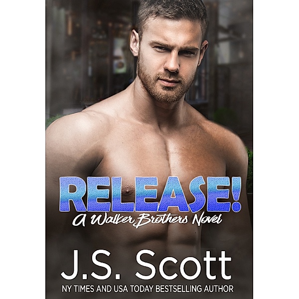 Release!: A Walker Brothers Novel, J. S. Scott