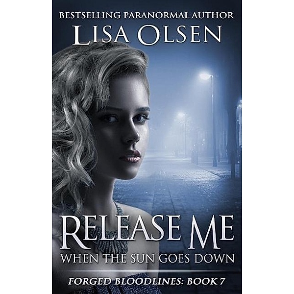 Release Me When the Sun Goes Down (Forged Bloodlines, #7), Lisa Olsen