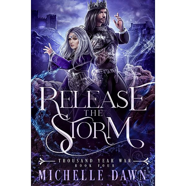 Release the Storm (Thousand Year War, #4) / Thousand Year War, Michelle Dawn