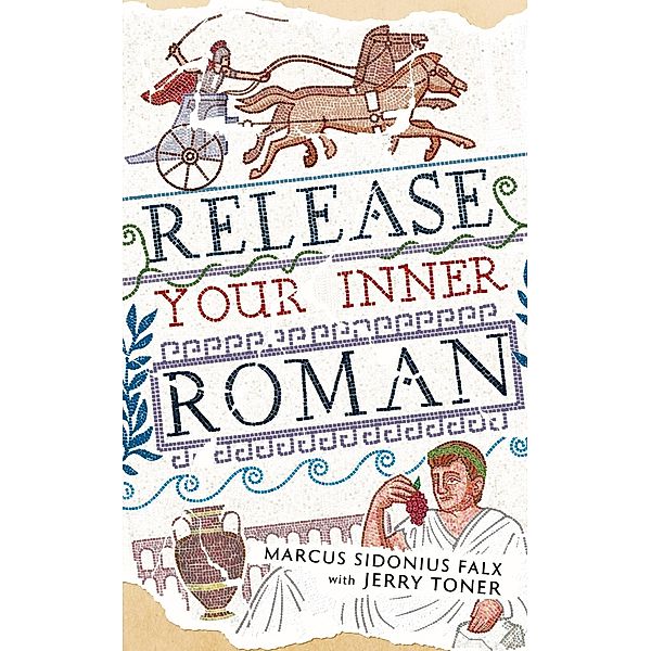 Release Your Inner Roman by Marcus Sidonius Falx / The Marcus Sidonius Falx Trilogy Bd.2, Jerry Toner