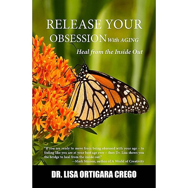 Release Your Obsession With Aging: Heal From the Inside Out (Release Your Obsession Series, #4) / Release Your Obsession Series, Lisa Ortigara Crego