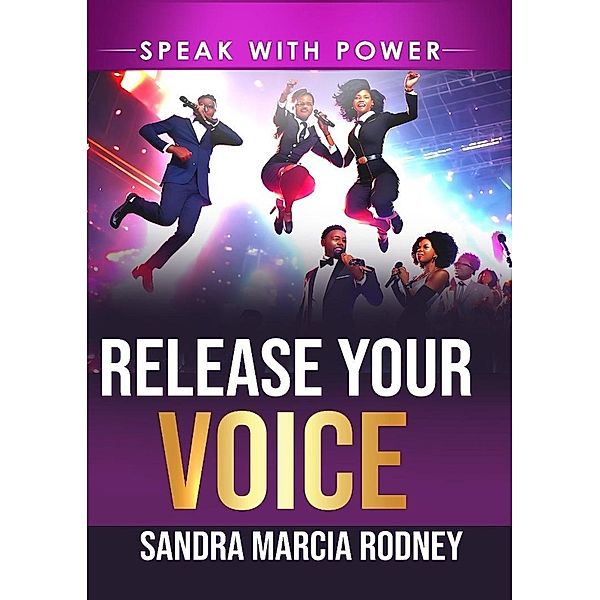 Release your Voice - Speak with Power, Sandra Rodney