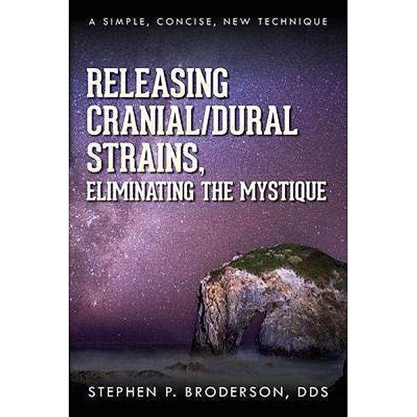 Releasing Cranial/Dural Strains, Eliminating the Mystique, Stephen P. Broderson DDS