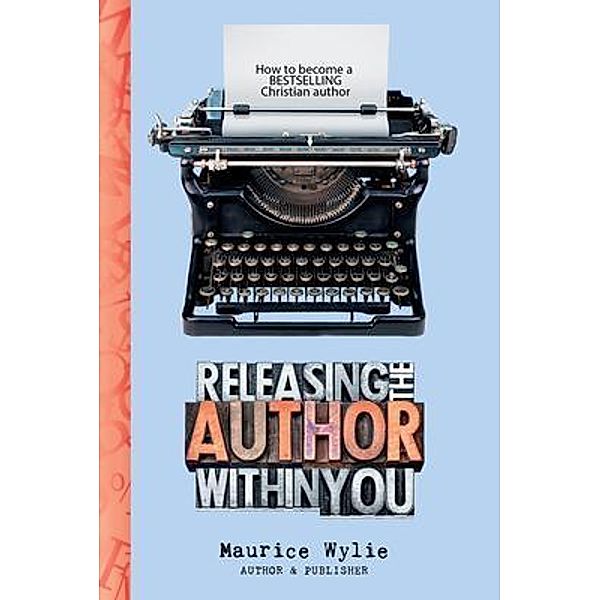 Releasing the Author Within You, Maurice Wylie