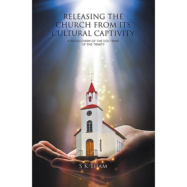 Releasing the Church from Its Cultural Captivity, S K Tham