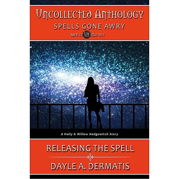 Releasing the Spell (Uncollected Anthology, #12), Dayle A. Dermatis